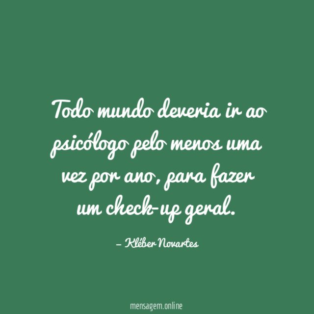 Todo mundo deveria ir ao psicólogo pelo menos