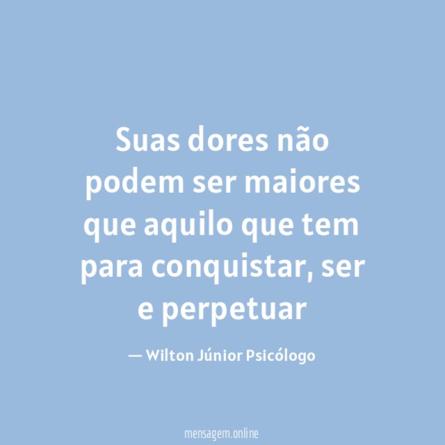 Suas dores não podem ser maiores que aquilo