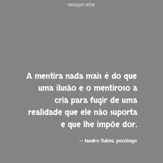 A mentira nada mais é do que uma