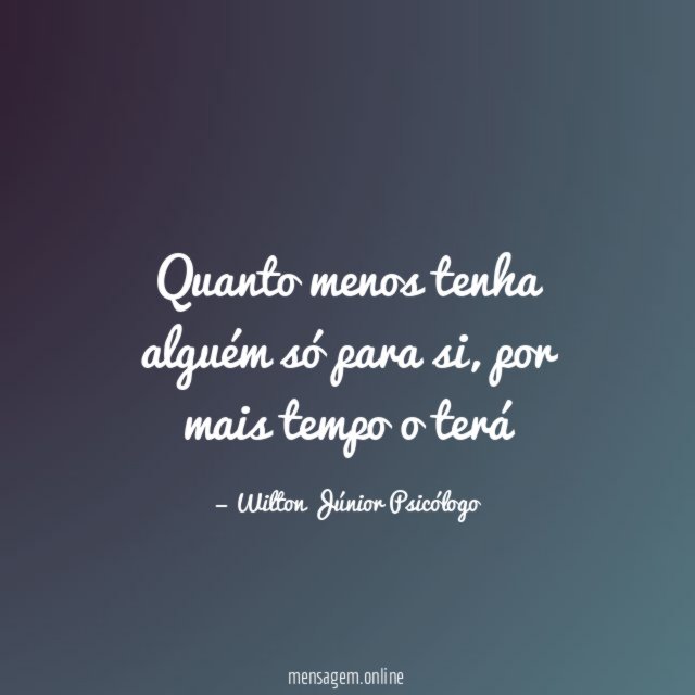 Quanto menos tenha alguém só para si