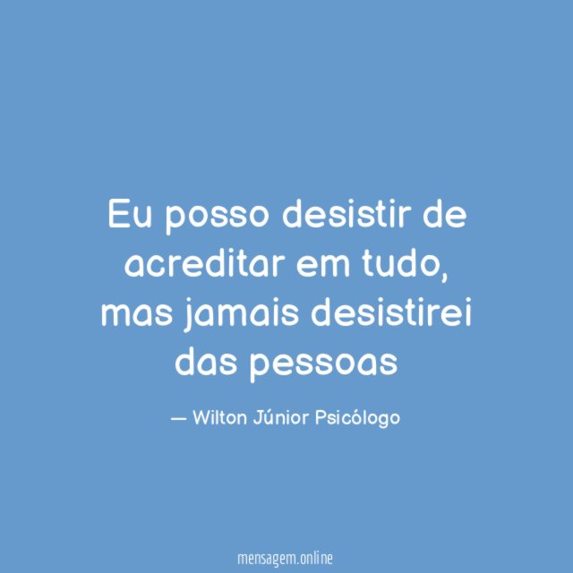 Eu posso desistir de acreditar em tudo