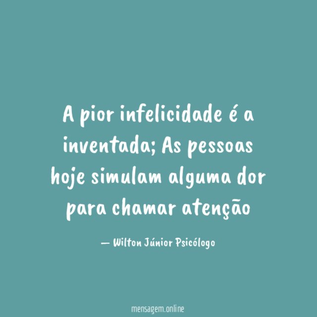A pior infelicidade é a inventada