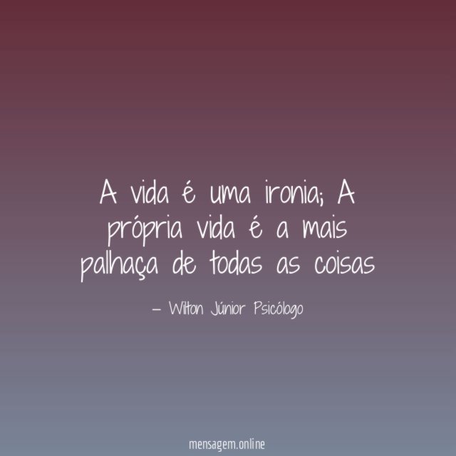 A vida é uma ironia
