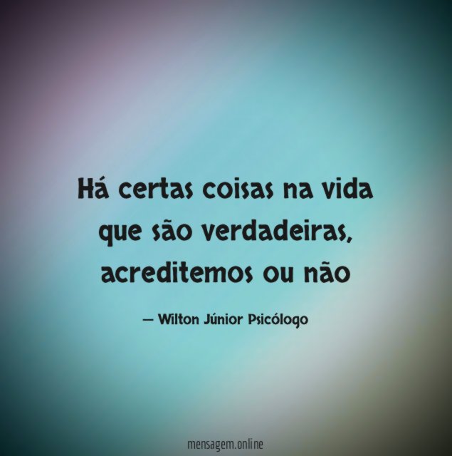 Há certas coisas na vida que são verdadeiras