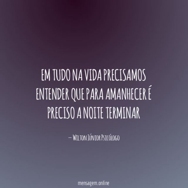 Em tudo na vida precisamos entender que para