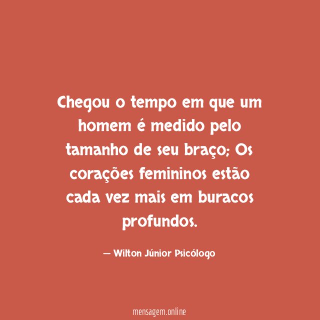 Chegou o tempo em que um homem é