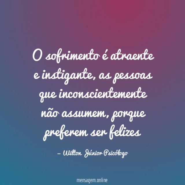 O sofrimento é atraente e instigante