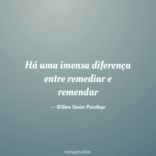 Há uma imensa diferença entre remediar e remendar