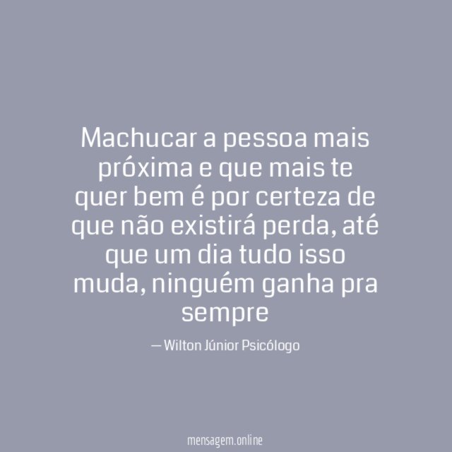 Machucar a pessoa mais próxima e que mais