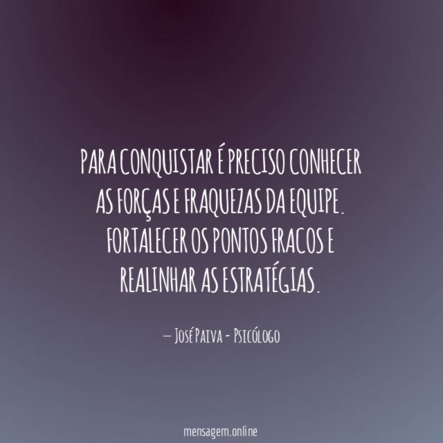 Para conquistar é preciso conhecer as forças e fraquezas da equipe