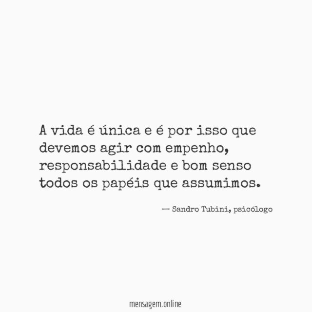 A vida é única e é por isso que devemos agir com empenho