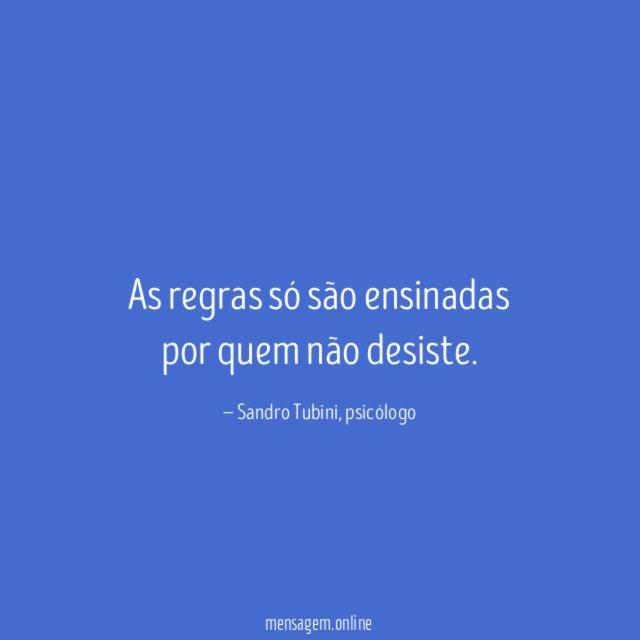 As regras só são ensinadas por quem não desiste