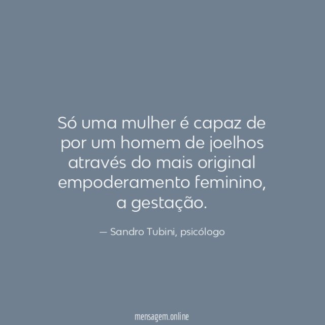 Só uma mulher é capaz de por um