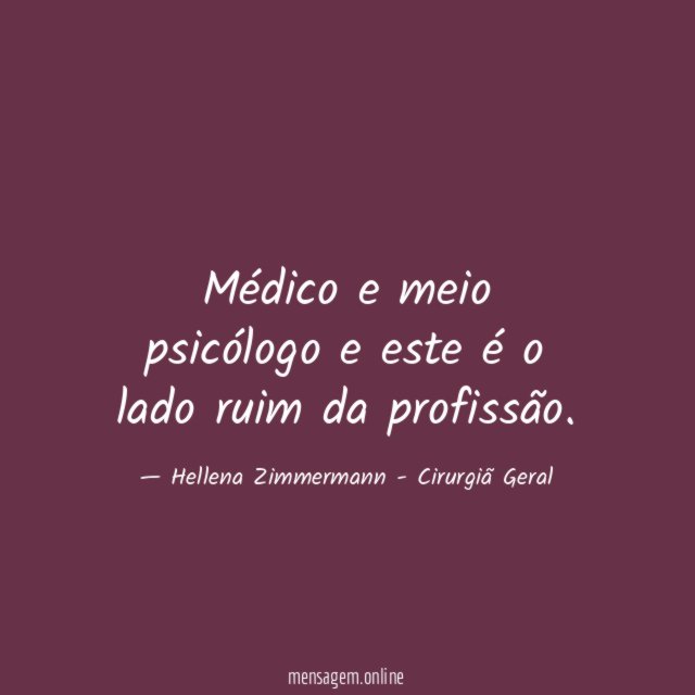 Médico e meio psicólogo e este é o