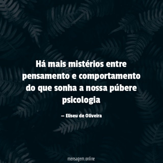 Há mais mistérios entre pensamento e comportamento do