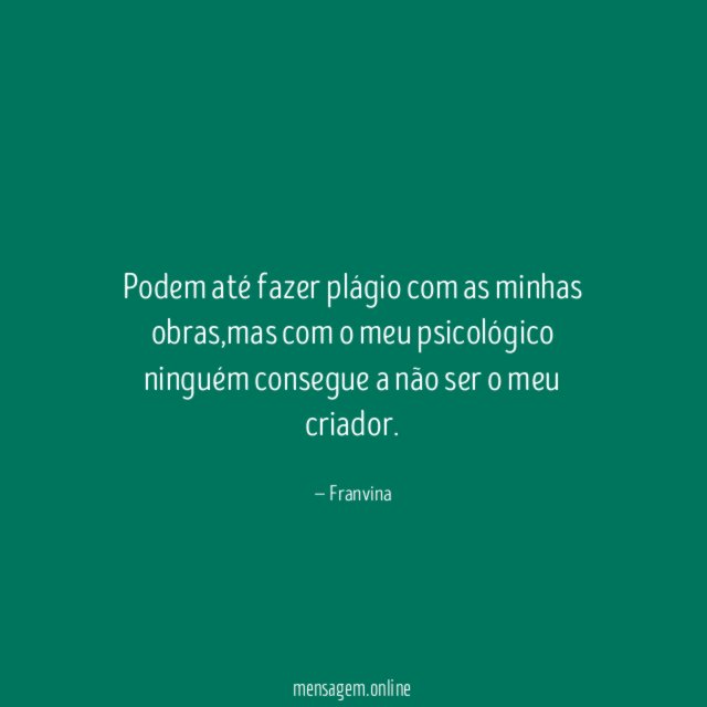 Podem até fazer plágio com as minhas obras