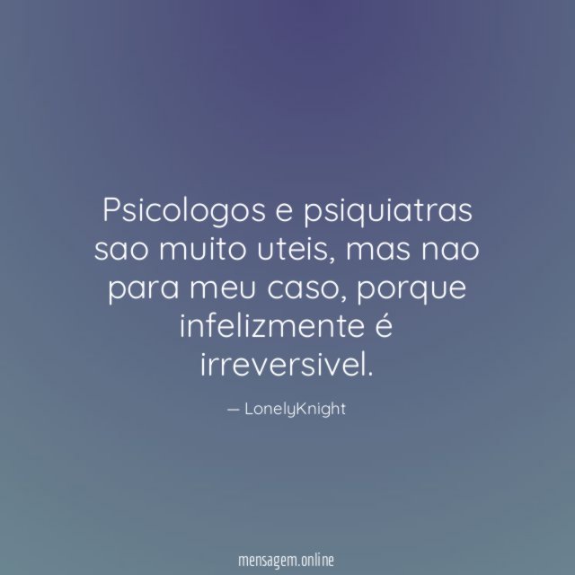 Psicologos e psiquiatras sao muito uteis