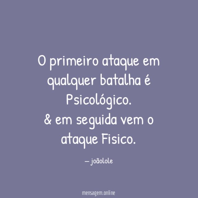 O primeiro ataque em qualquer batalha é Psicológico