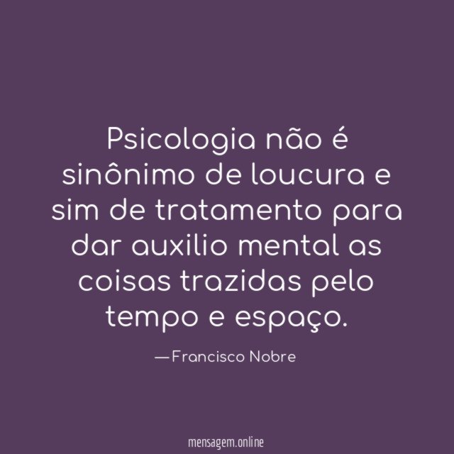 Psicologia não é sinônimo de loucura e sim