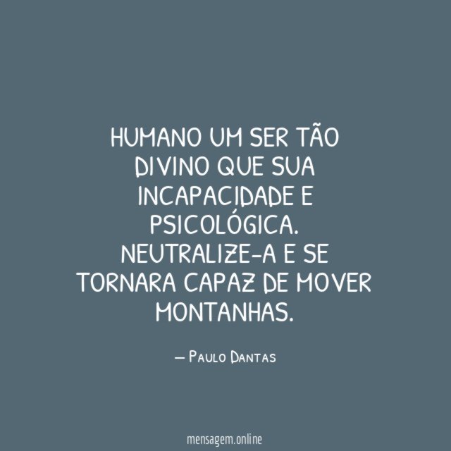 Humano um ser tão divino que sua incapacidade e psicológica