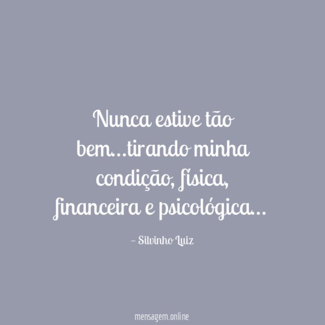 Nunca estive tão bem