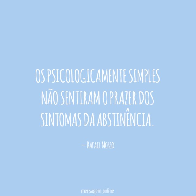 Os psicologicamente simples não sentiram o prazer dos