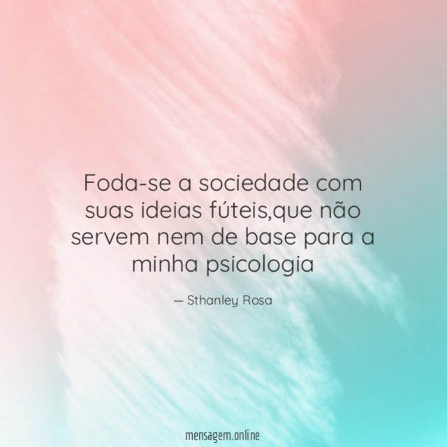 Foda-se a sociedade com suas ideias fúteis