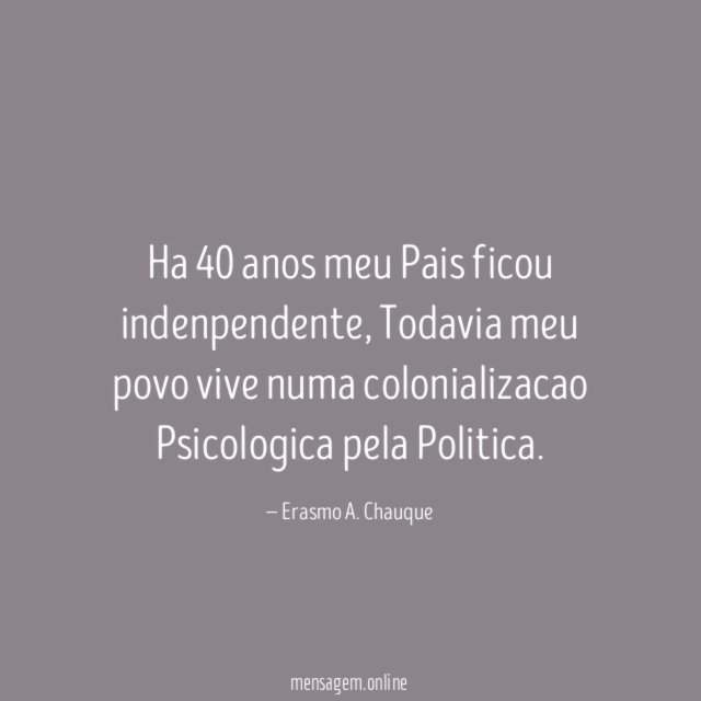 Ha 40 anos meu Pais ficou indenpendente