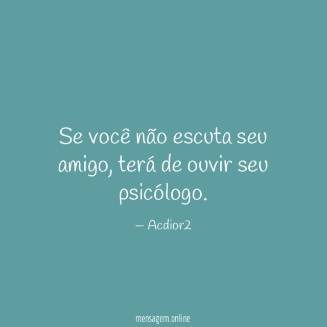 Se você não escuta seu amigo
