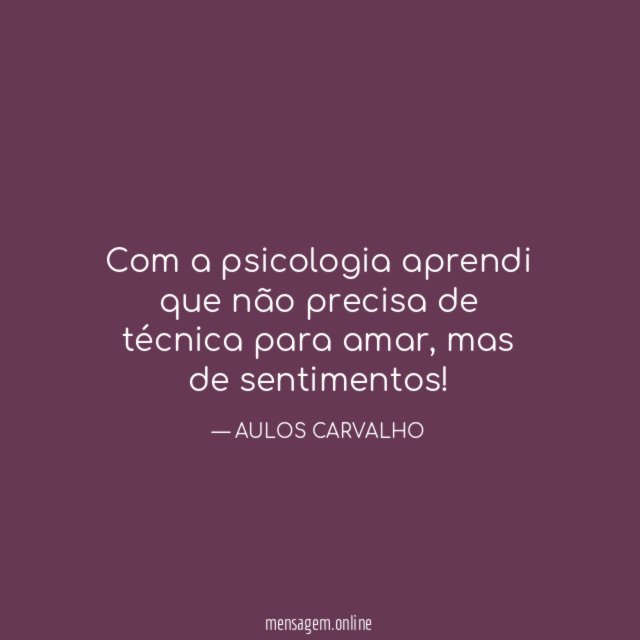 Com a psicologia aprendi que não precisa de