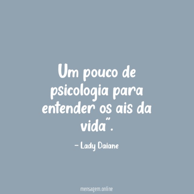 Um pouco de psicologia para entender os ais da vida"