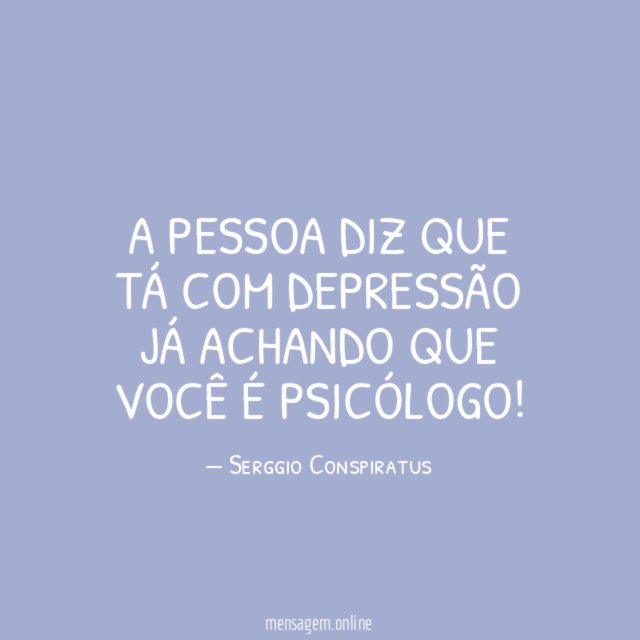 A pessoa diz que tá com depressão já