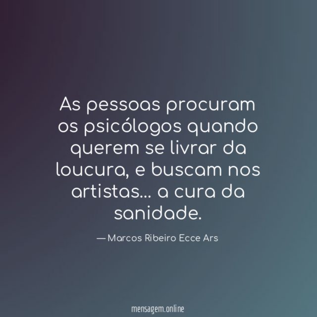 As pessoas procuram os psicólogos quando querem se livrar da loucura