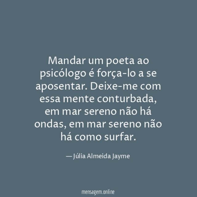 Mandar um poeta ao psicólogo é força-lo a se aposentar
