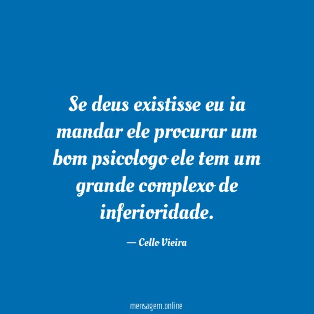 Se deus existisse eu ia mandar ele procurar