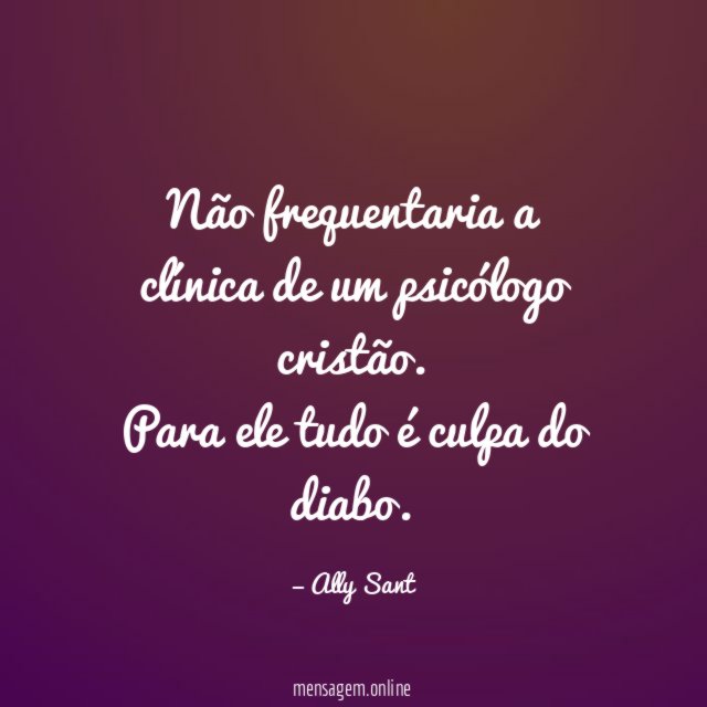 Não frequentaria a clínica de um psicólogo cristão