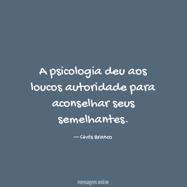 A psicologia deu aos loucos autoridade para aconselhar seus semelhantes