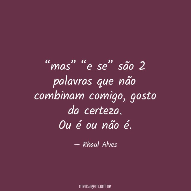 mas” “e se” são 2 palavras que não combinam comigo