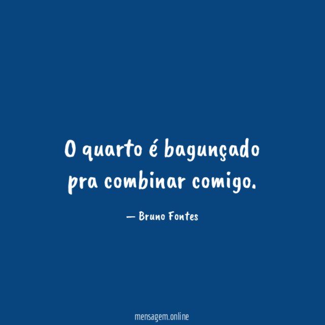 O quarto é bagunçado pra combinar comigo