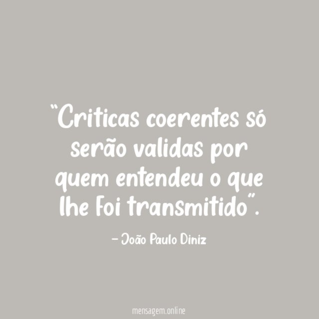Criticas coerentes só serão validas por quem entendeu