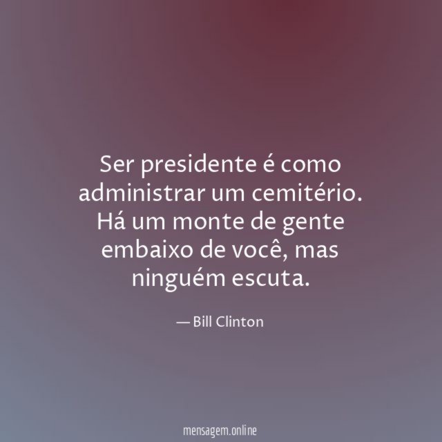 Ser presidente é como administrar um cemitério