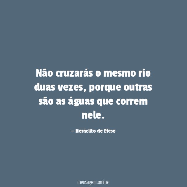 Não cruzarás o mesmo rio duas vezes