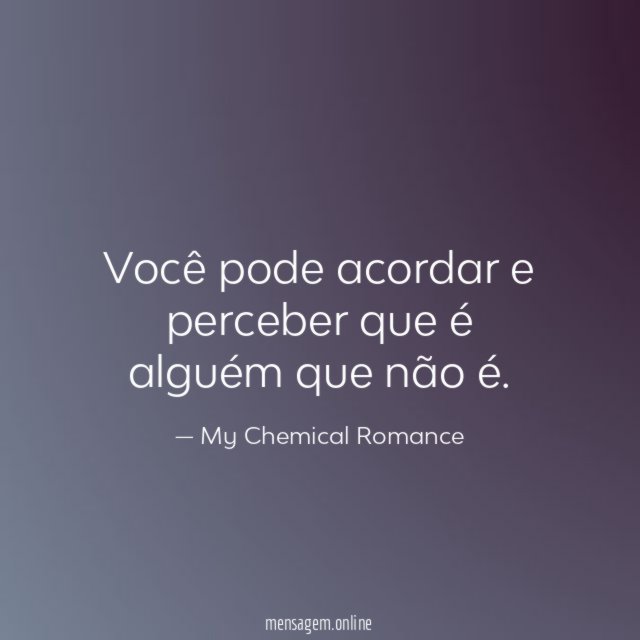 Você pode acordar e perceber que é alguém que não é