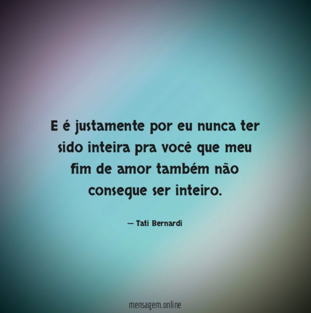 E é justamente por eu nunca ter sido