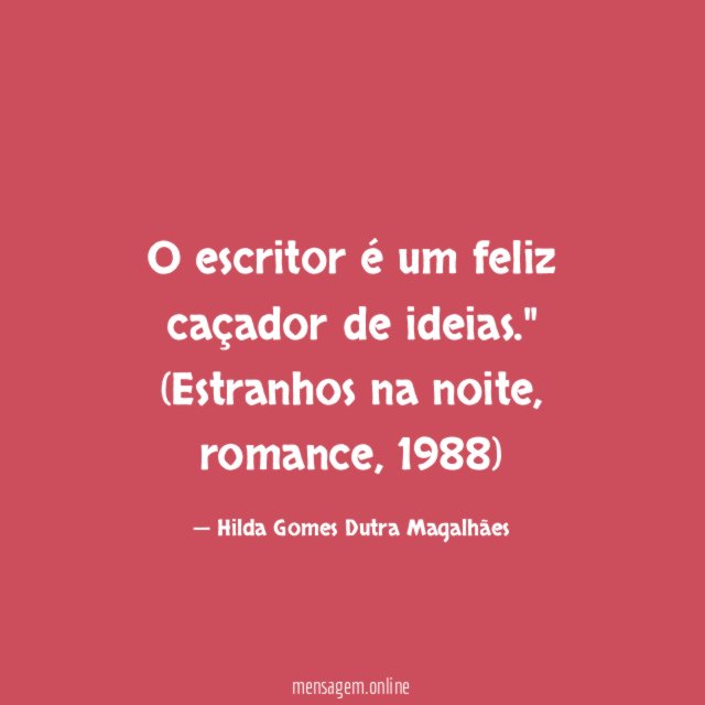 O escritor é um feliz caçador de ideias