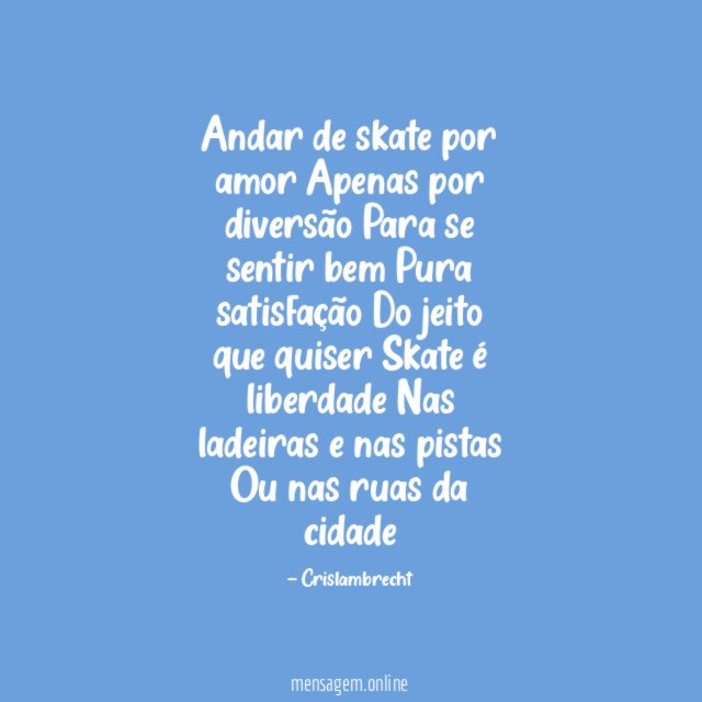 Andar de skate por amor Apenas por diversão Para se