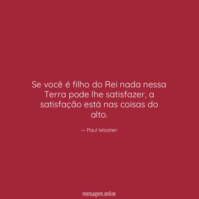 Se você é filho do Rei nada nessa Terra pode lhe satisfazer