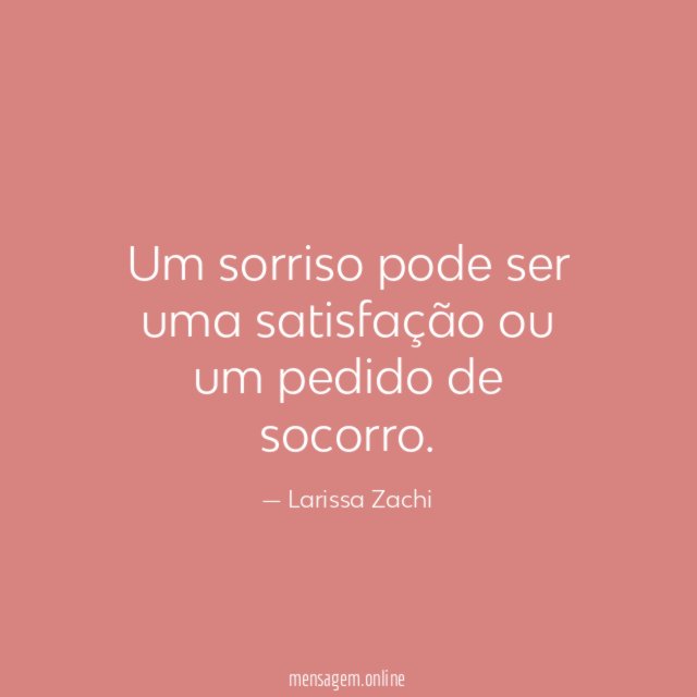 Um sorriso pode ser uma satisfação ou um pedido de socorro