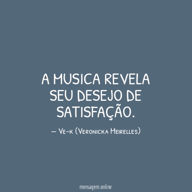 A musica revela seu desejo de satisfação