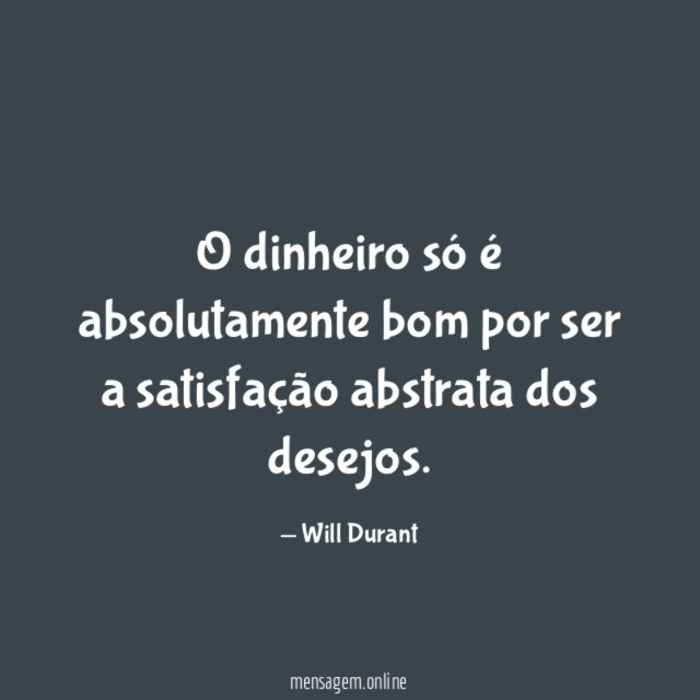 O dinheiro só é absolutamente bom por ser